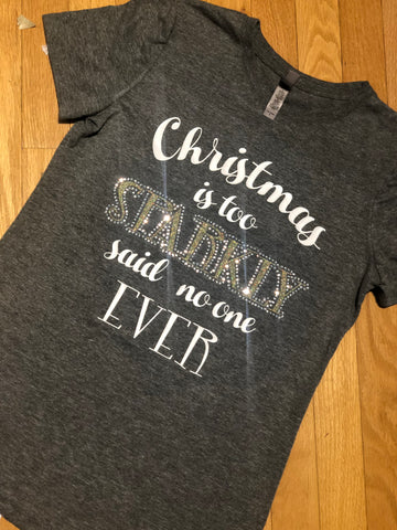 Christmas is too Sparkly tee