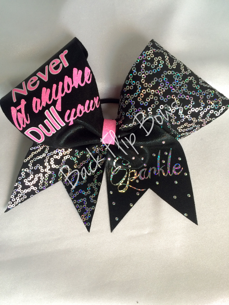 Never let anyone Dull your Sparkle – Back Flip Bows